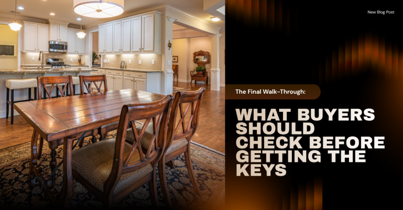 The Final Walk-Through: What Buyers Should Check Before Getting the Keys